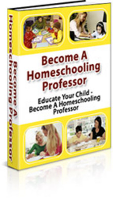 Product picture Educate Your Child: Become A Homeschooling Professor